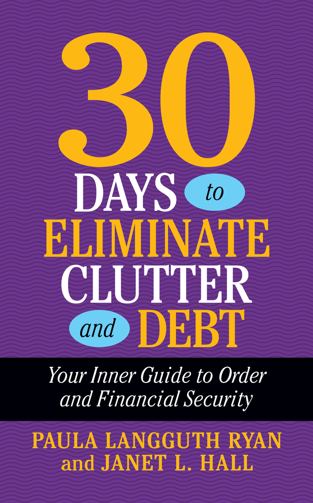 30 Days To Eliminate Clutter And Debt Your Inner Guide To Order And Financial Security Paula Langguth Ryan And Janet L Hall
