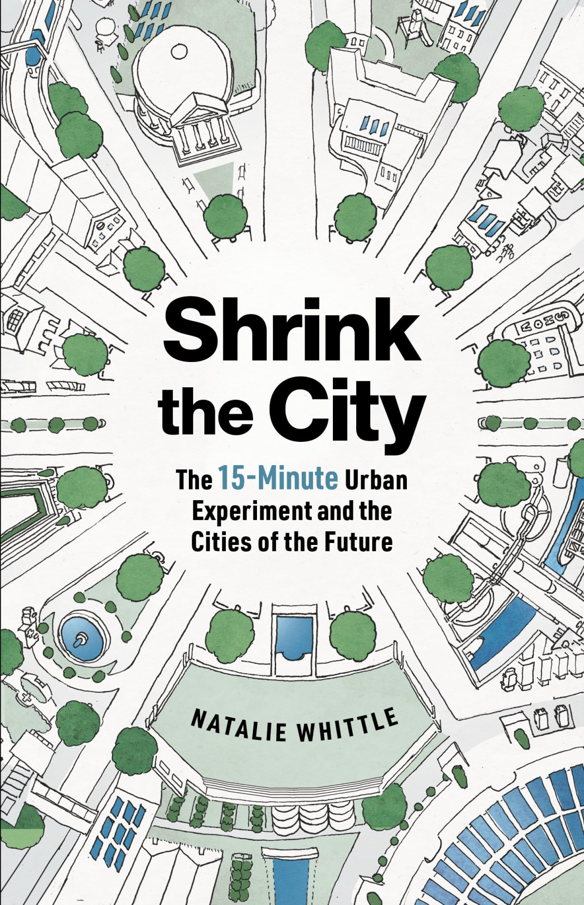 Shrink The City The 15minute Urban Experiment And The Cities Of The Future Natalie Whittle