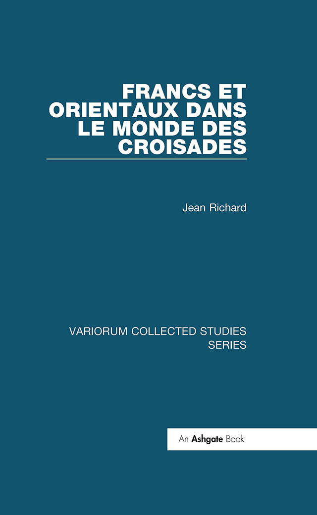 Francs Et Orientaux Dans Le Monde Des Croisades Jean Richard