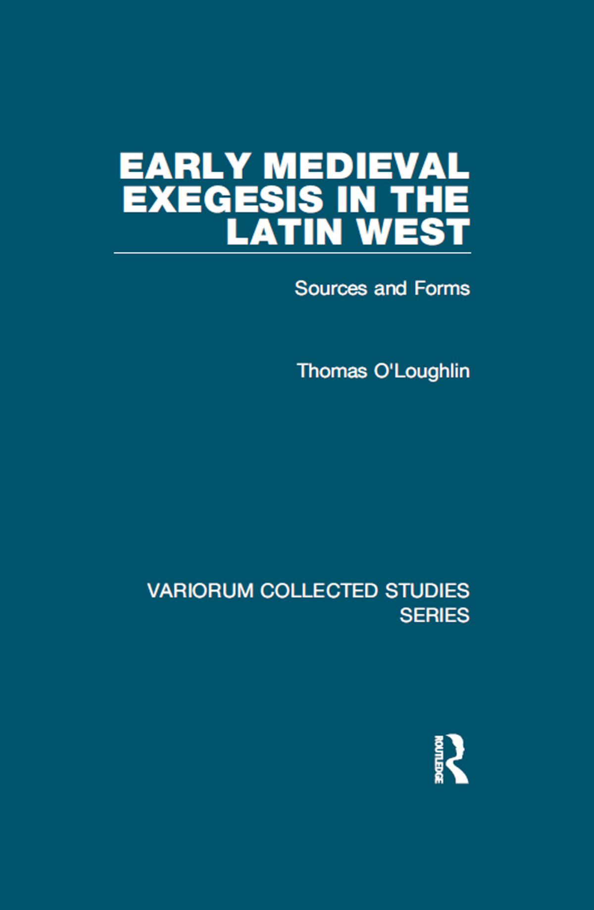 Early Medieval Exegesis In The Latin West Sources And Forms Thomas Oloughlin