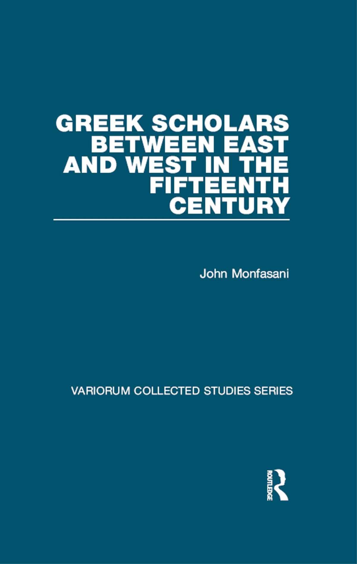 Greek Scholars Between East And West In The Fifteenth Century John Monfasani
