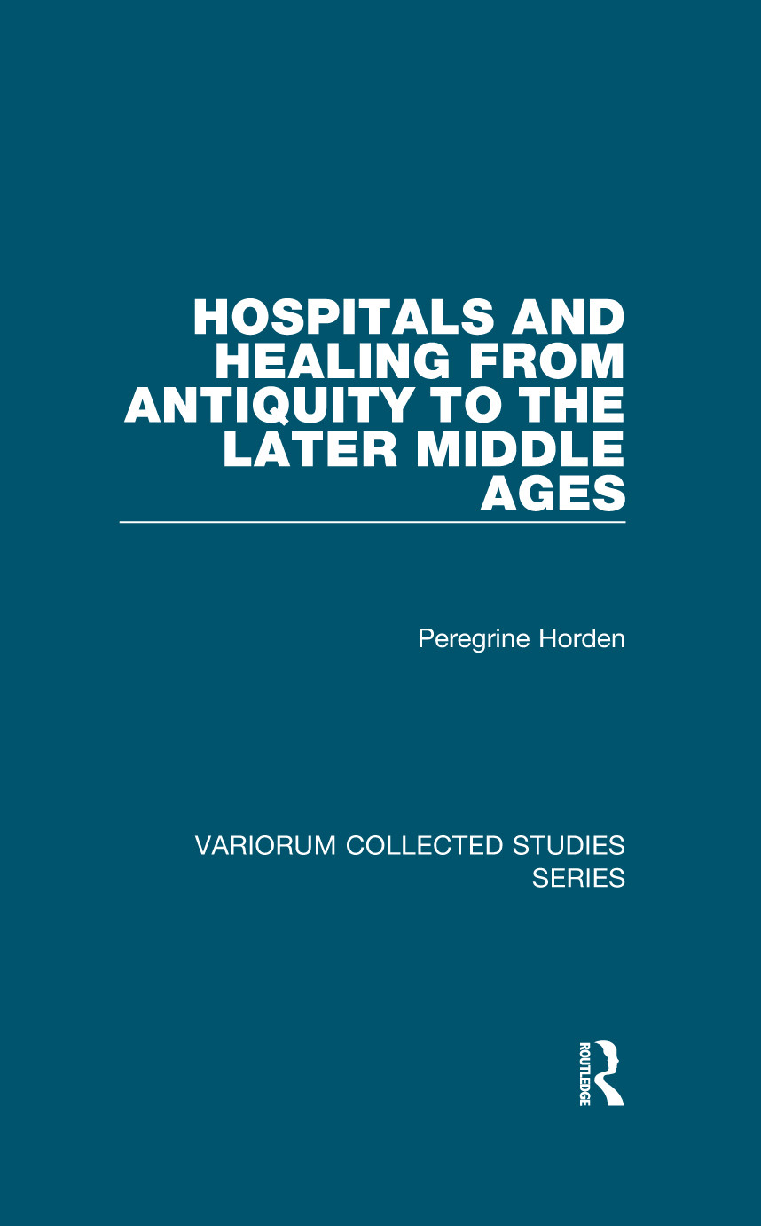 Hospitals And Healing From Antiquity To The Later Middle Ages Peregrine Horden