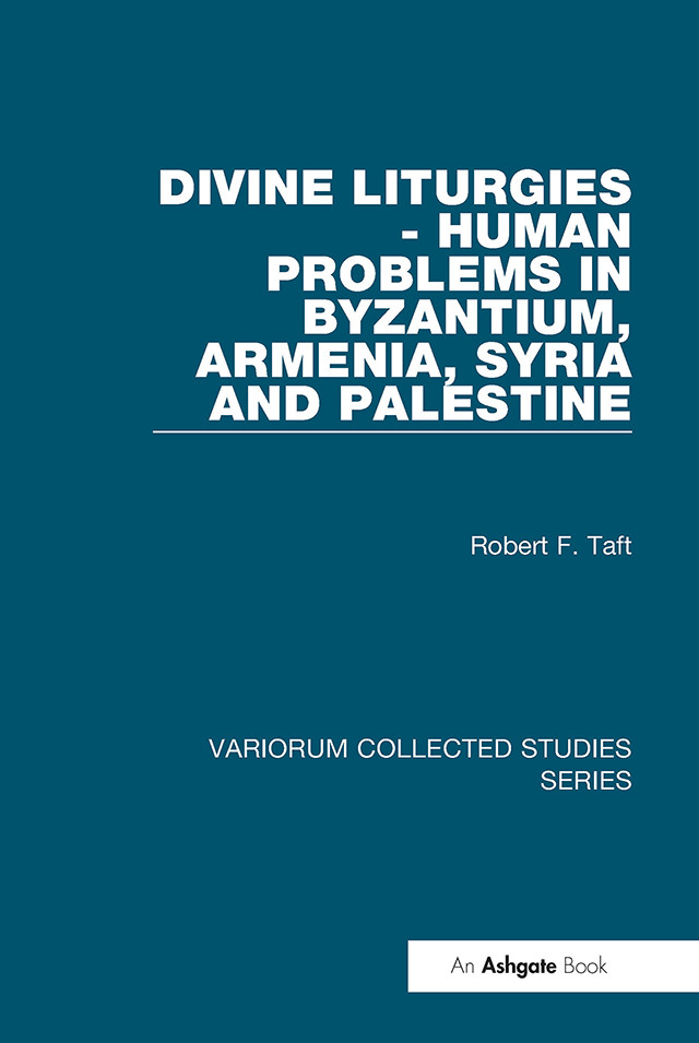 Divine Liturgies Human Problems In Byzantium Armenia Syria And Palestine Robert F Taft