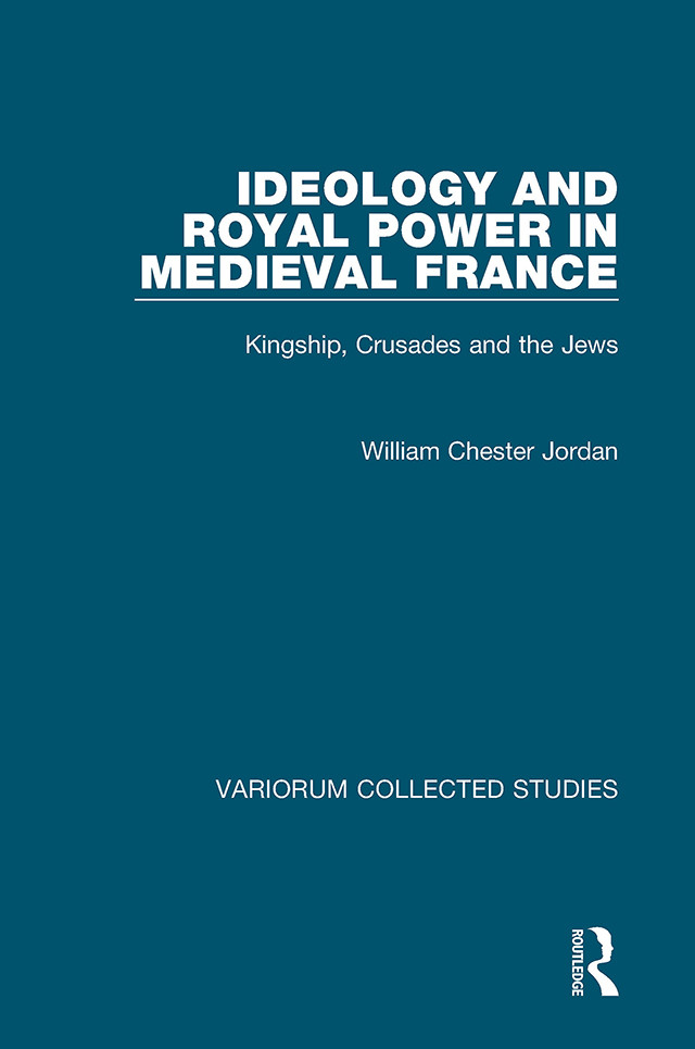 Ideology And Royal Power In Medieval Francekingship Crusades And The Jews William Chester Jordan