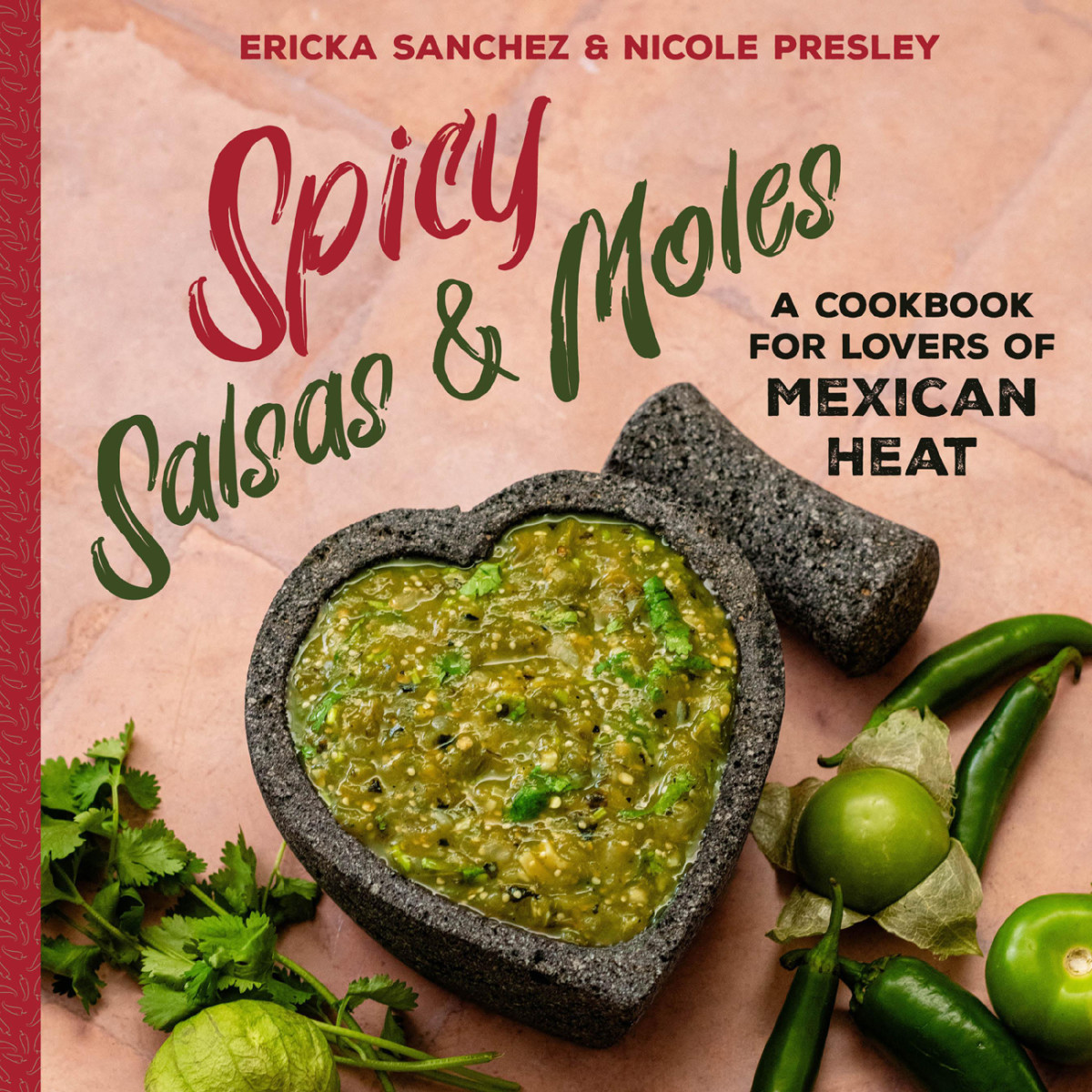 Spicy Salsas Moles A Cookbook For Lovers Of Mexican Heat 1st Edition Ericka Sanchez