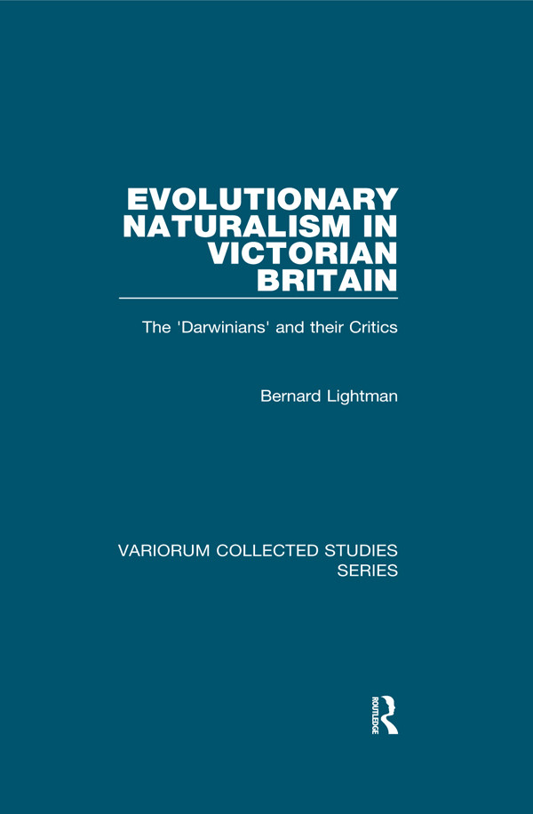 Evolutionary Naturalism In Victorian Britain The Darwinians And Their Critics Bernard Lightman