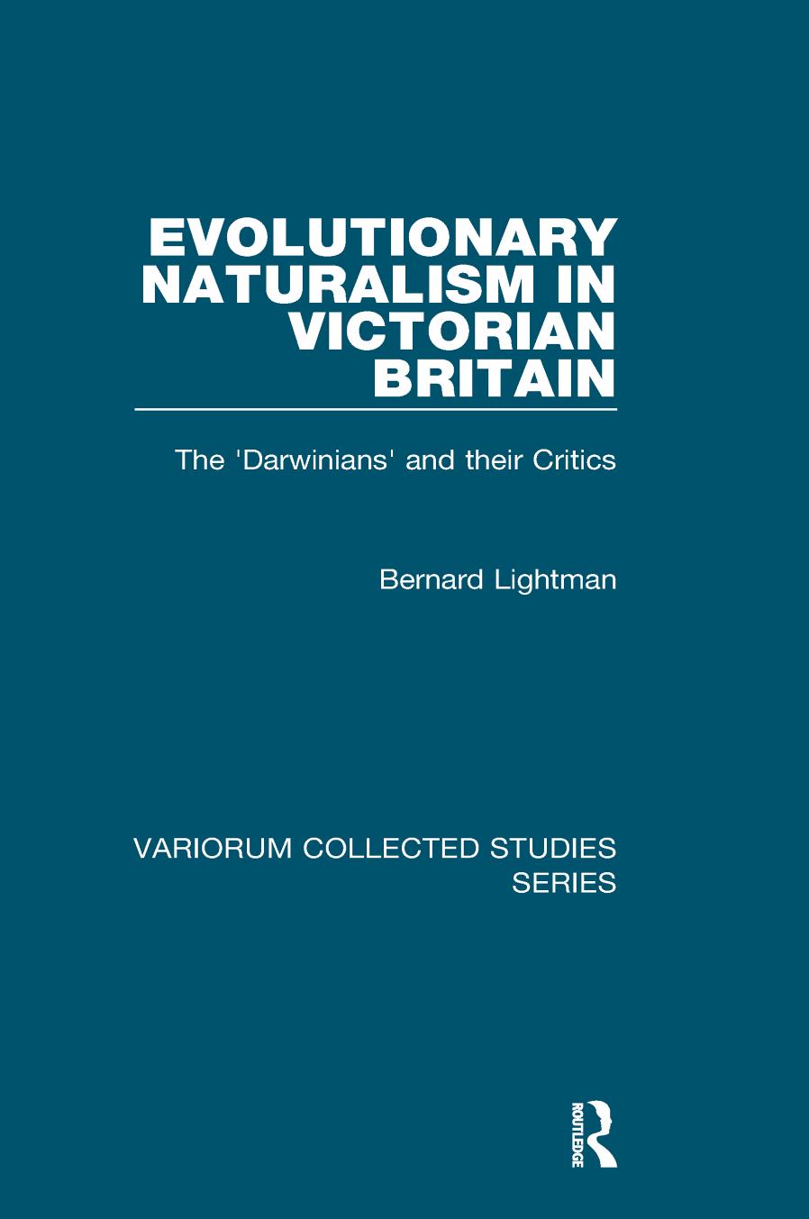 Evolutionary Naturalism In Victorian Britain The Darwinians And Their Critics Bernard Lightman