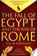The Fall Of Egypt And The Rise Of Rome Guy De La Bedoyere