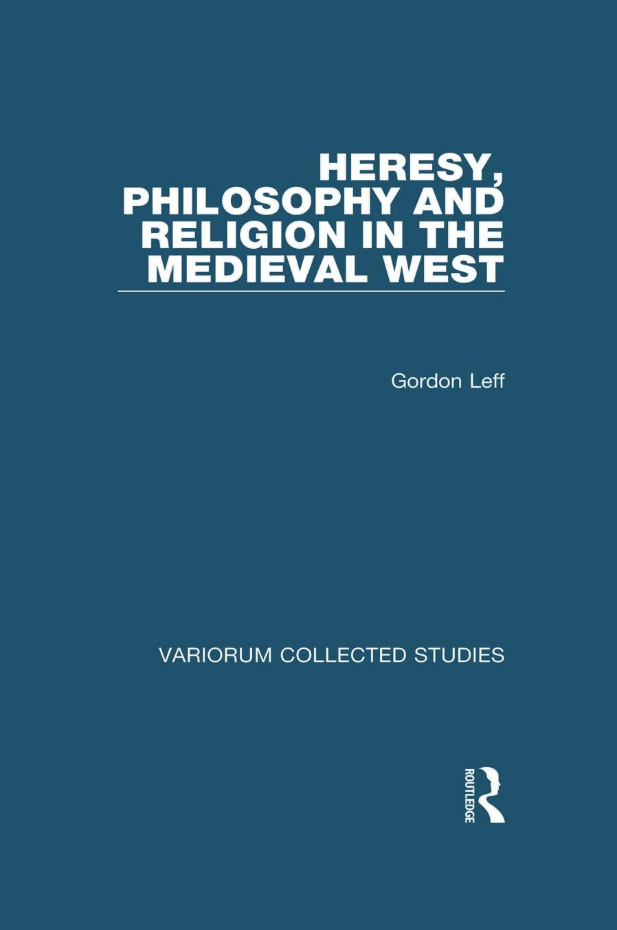 Heresy Philosophy And Religion In The Medieval West Gordon Leff