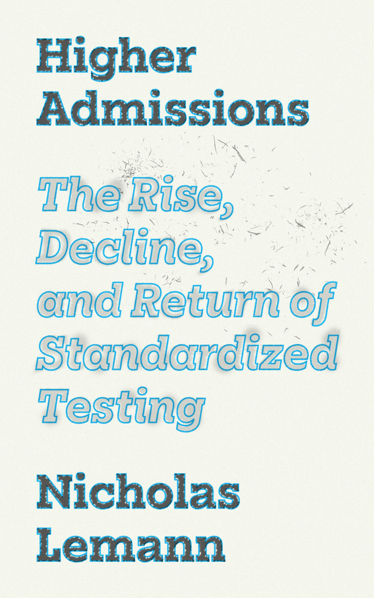 Higher Admissions The Rise Decline And Return Of Standardized Testing Marvin Krislov