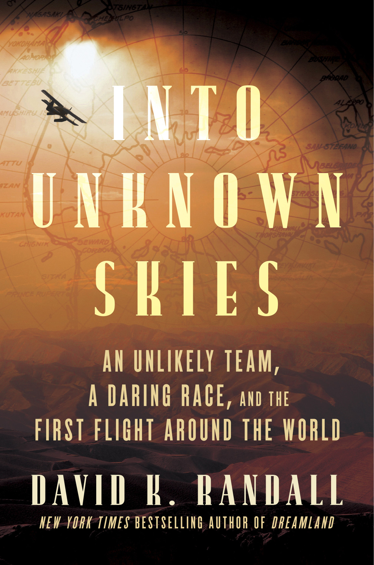 Into Unknown Skies An Unlikely Team A Daring Race And The First Flight Around The World David K Randall