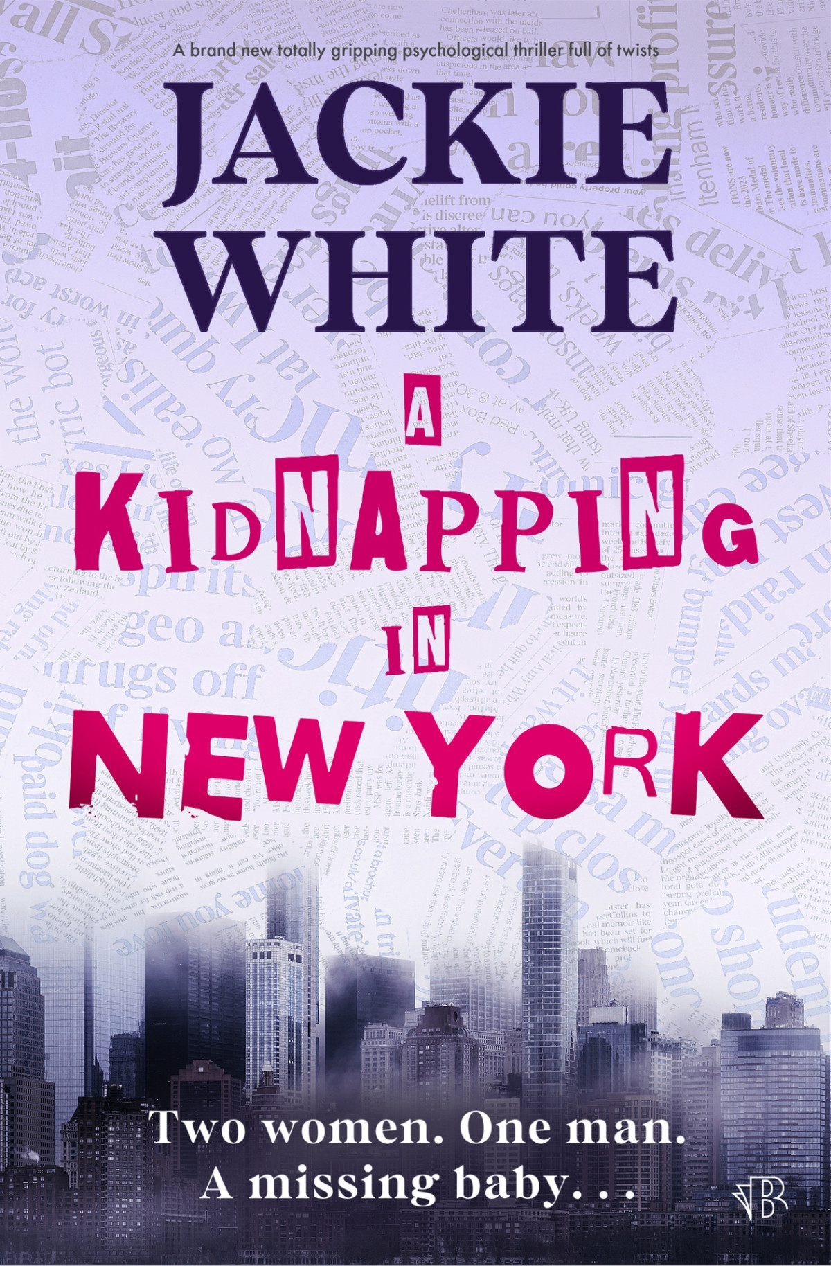 Kidnapping In New York A Brand New Totally Gripping Psychological Thriller Full Of Twists Jackie White