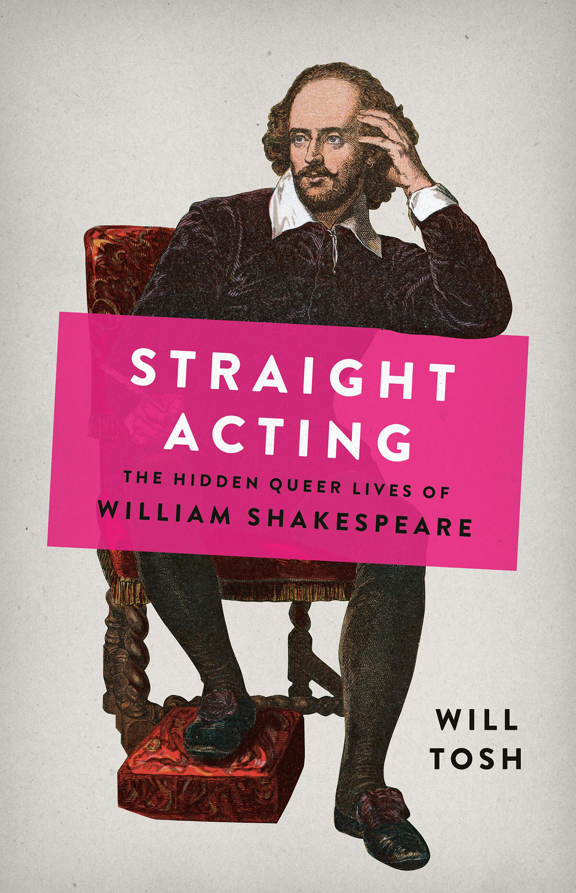 Straight Acting The Hidden Queer Lives Of William Shakespeare Will Tosh