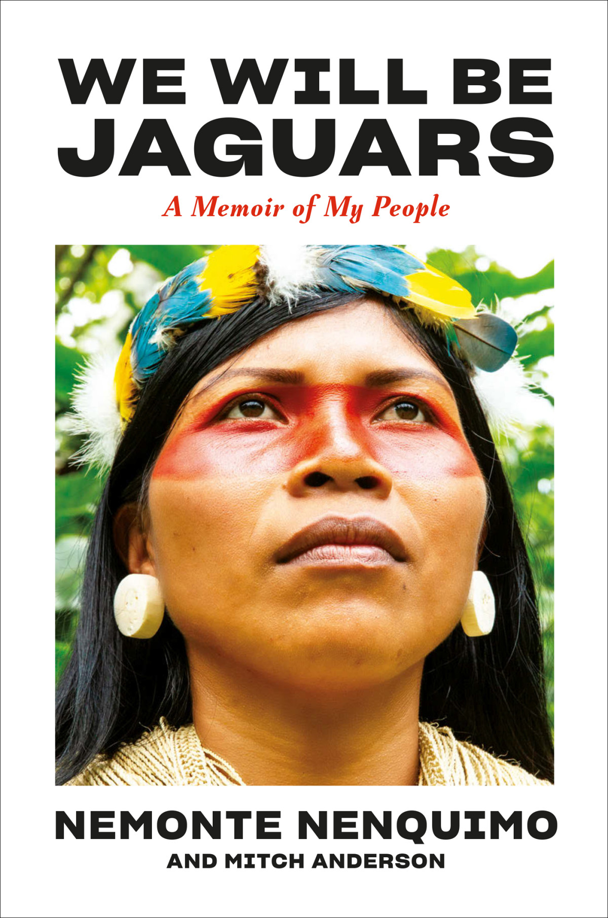 We Will Be Jaguars A Memoir Of My People Nemonte Nenquimo Mitch Anderson