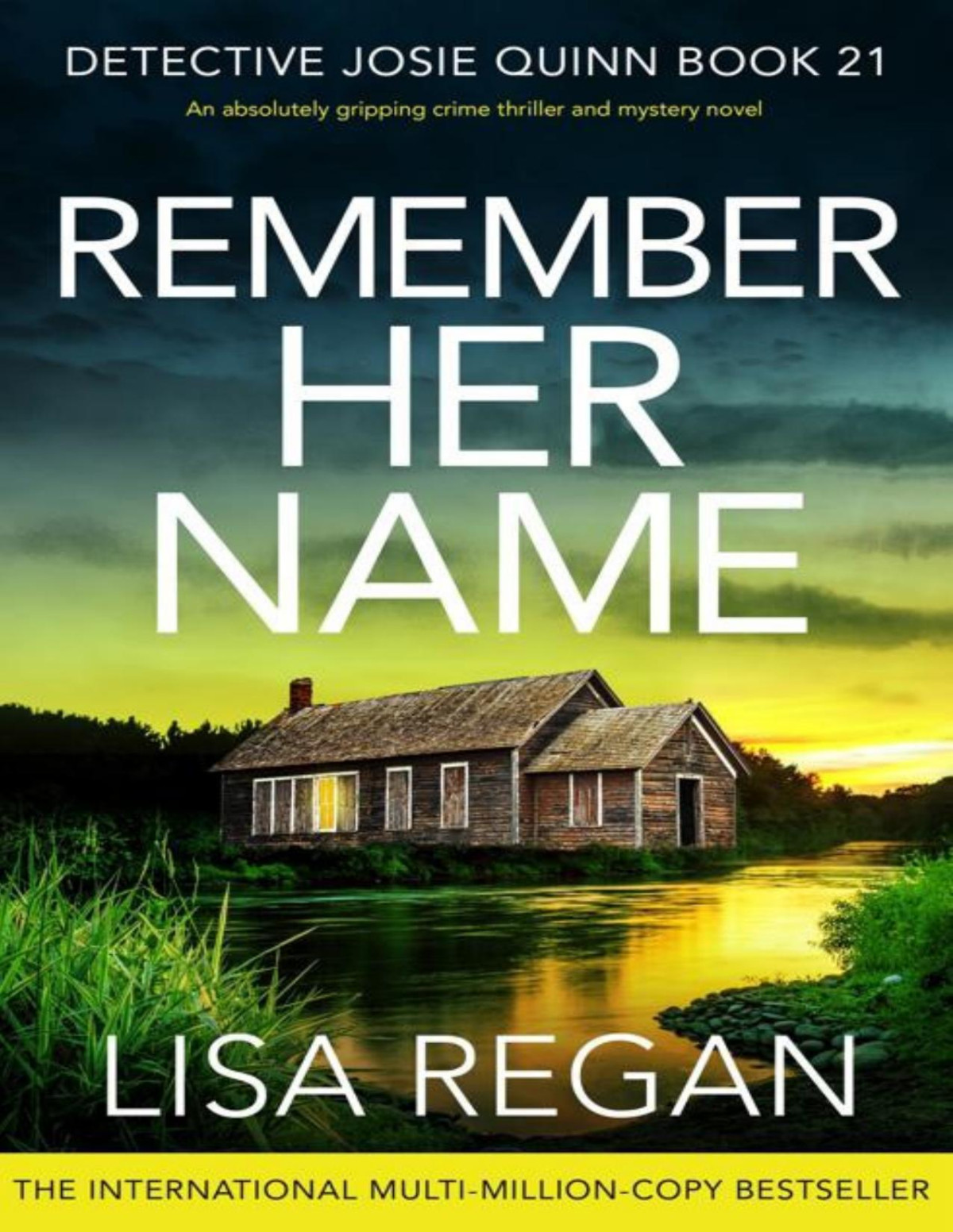 Remember Her Name An Absolutely Gripping Crime Thriller And Mystery Novel Detective Josie Quinn Book 21 Lisa Regan
