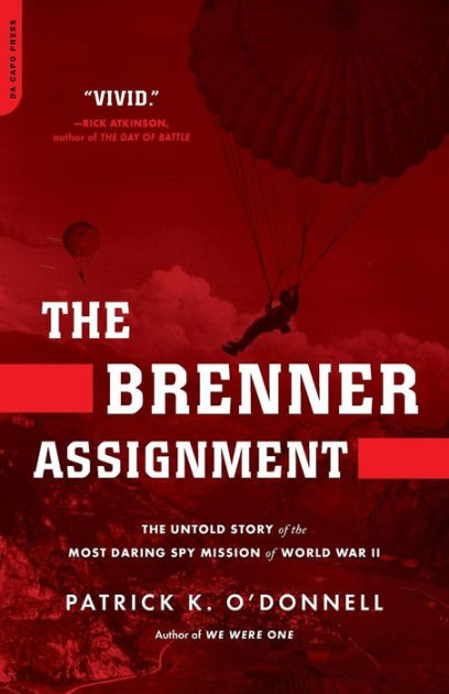 The Brenner Assignment The Untold Story Of The Most Daring Spy Mission Of World War Ii 1st Edition Patrick K Odonnell