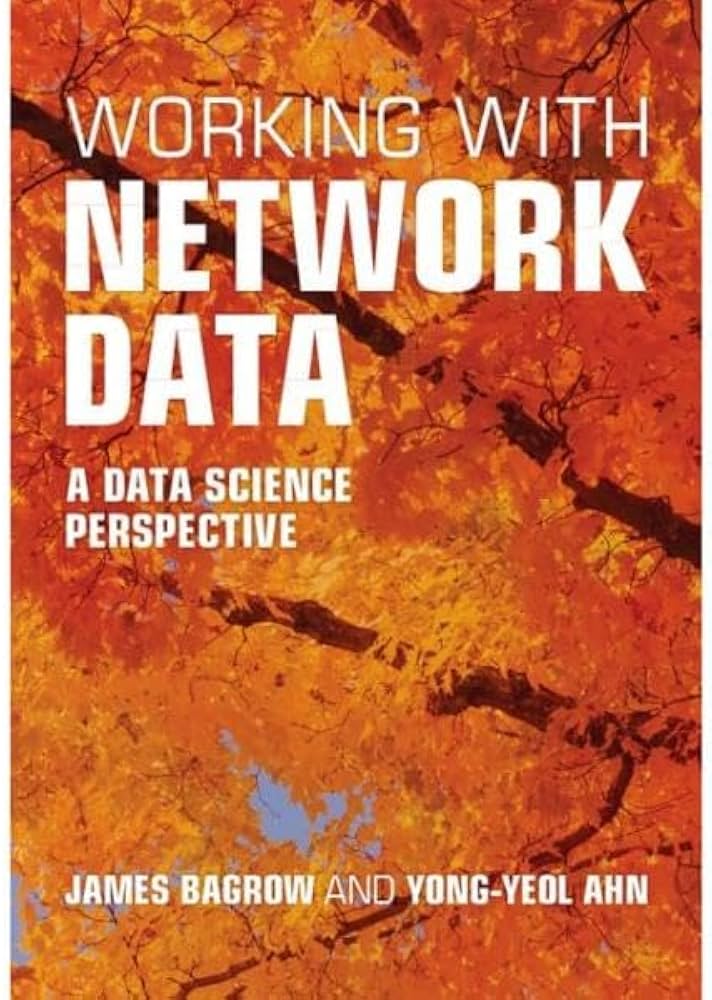 Working With Network Data A Data Science Perspective 1st Edition James Bagrow