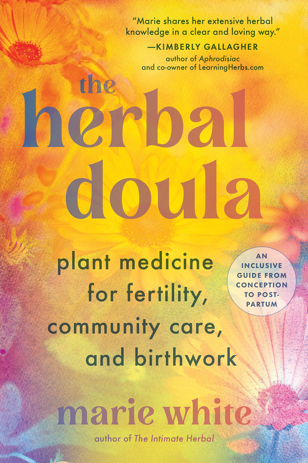 The Herbal Doula Plant Medicine For Fertility Community Care And Birthworkan Inclusive Guide From Conception To Postpartum 1st Marie White