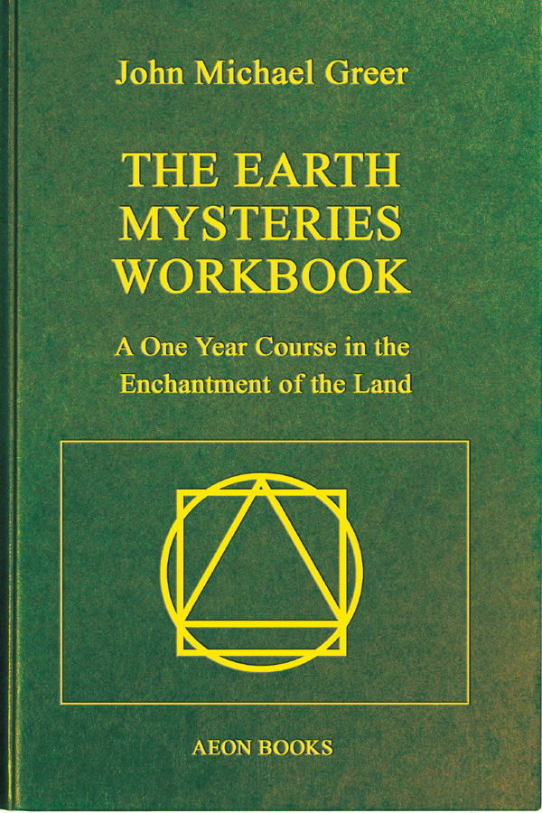 The Earth Mysteries Workbook A One Year Course In The Enchantment Of The Land John Michael Greer