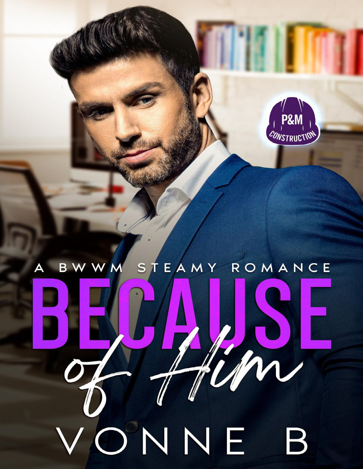 Because Of Him Pm Construction A Steamy Bwwm Grumpy Boss Romance Because Of Book 3 B