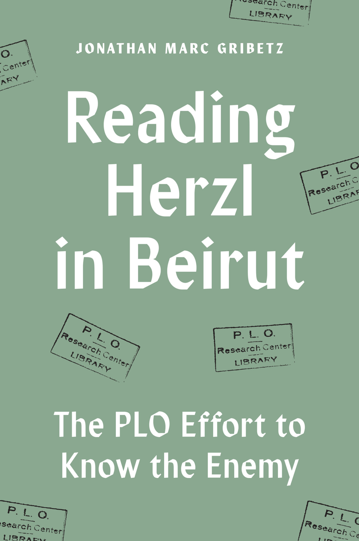 Reading Herzl In Beirut The Plo Effort To Know The Enemy Jonathan Marc Gribetz