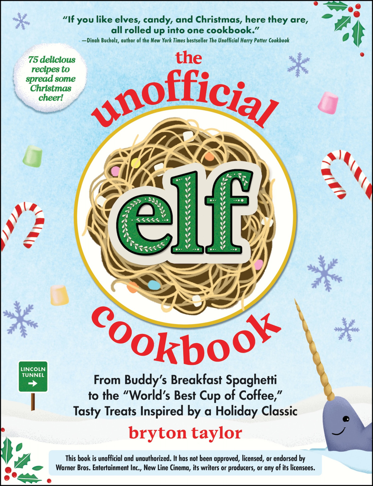 The Unofficial Elf Cookbook From Buddys Breakfast Spaghetti To The Worlds Best Cup Of Coffee Tasty Treats Inspired By A Holiday Classic 1st Edition Bryton Taylor