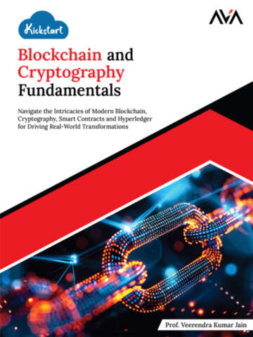 Kickstart Blockchain And Cryptography Fundamentals Navigate The Intricacies Of Modern Blockchain Cryptography Smart Contracts And Hyperledger For Driving Realworld Transformations Prof Veerendra Kumar Jain