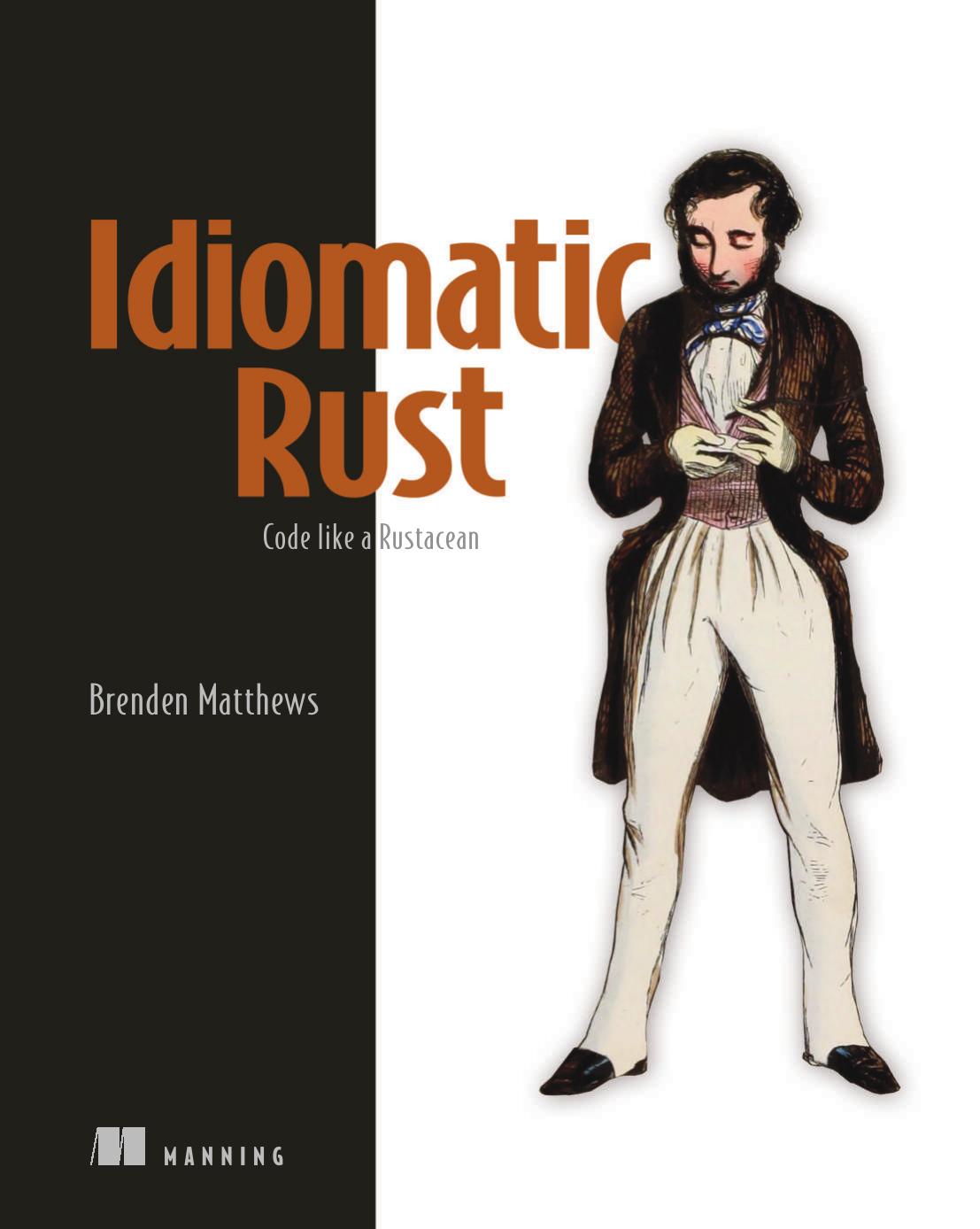Idiomatic Rust Code Like A Rustacean Rust Advanced Techniques Brenden Matthews