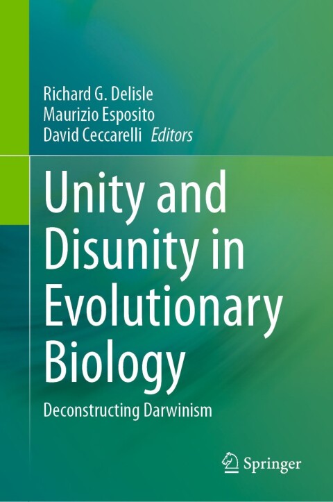 Unity And Disunity In Evolutionary Biology Deconstructing Darwinism 1st Edition Richard G Delisle