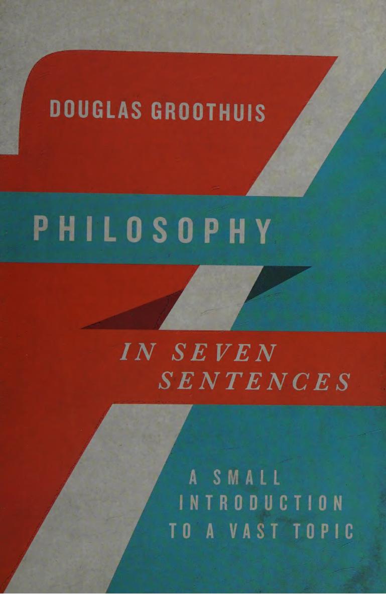 Philosophy In Seven Sentences A Small Introduction To A Vast Topic 1st Edition Douglas R Groothuis