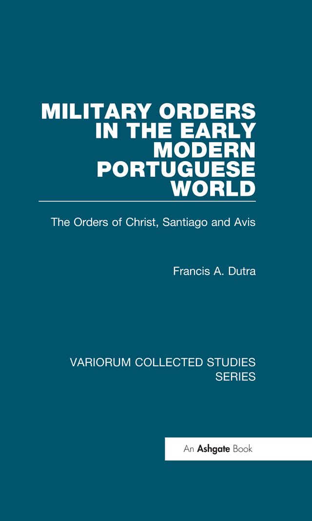 Military Orders In Thethe Orders Of Christ Santiago And Avis Francis A Dutra