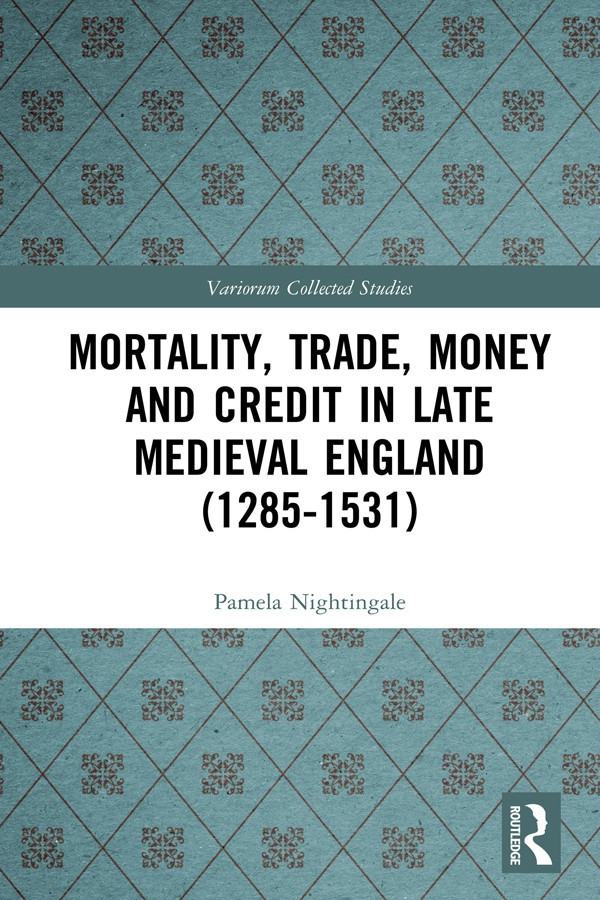 Mortality Trade Money And Credit In Late Medieval England 12851531 Pamela Nightingale