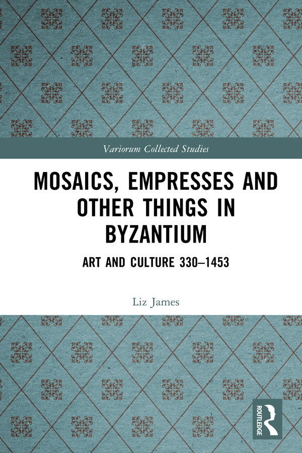 Mosaics Empresses And Other Things In Byzantium Art And Culture 3301453 Liz James
