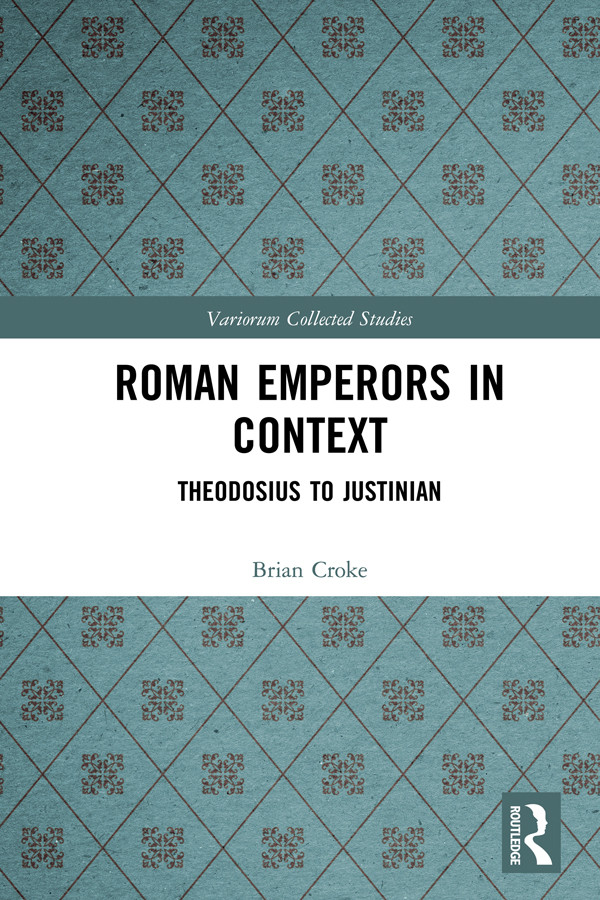 Roman Emperors In Context Theodosius To Justinian Brian Croke