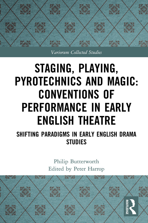Staging Playing Pyrotechnics And Magic Conventions Of Performance In Early English Theatre Shifting Paradigms In Early English Drama Studies Philip Butterworth Peter Harrop