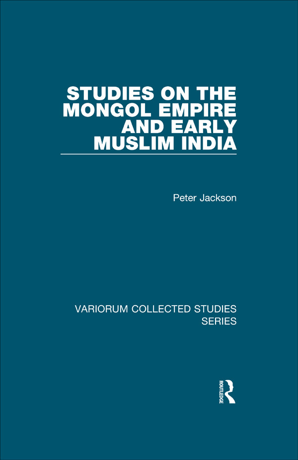 Studies On The Mongol Empire And Early Muslim India Peter Jackson