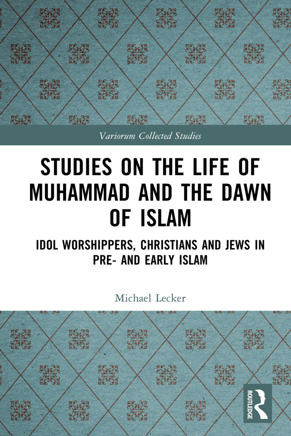 Studies On The Life Of Muhammad And The Dawn Of Islam Idol Worshippers Christians And Jews In Pre And Early Islam Michael Lecker