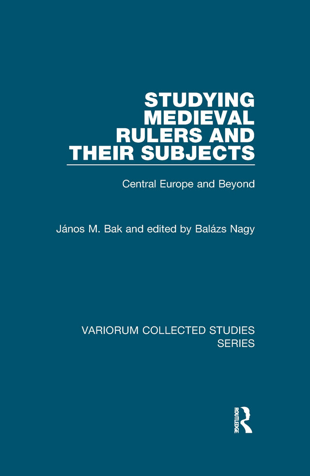 Studying Medieval Rulers And Their Subjectscentral Europe And Beyond János M Bak Balázs Nagy Gábor Klaniczay
