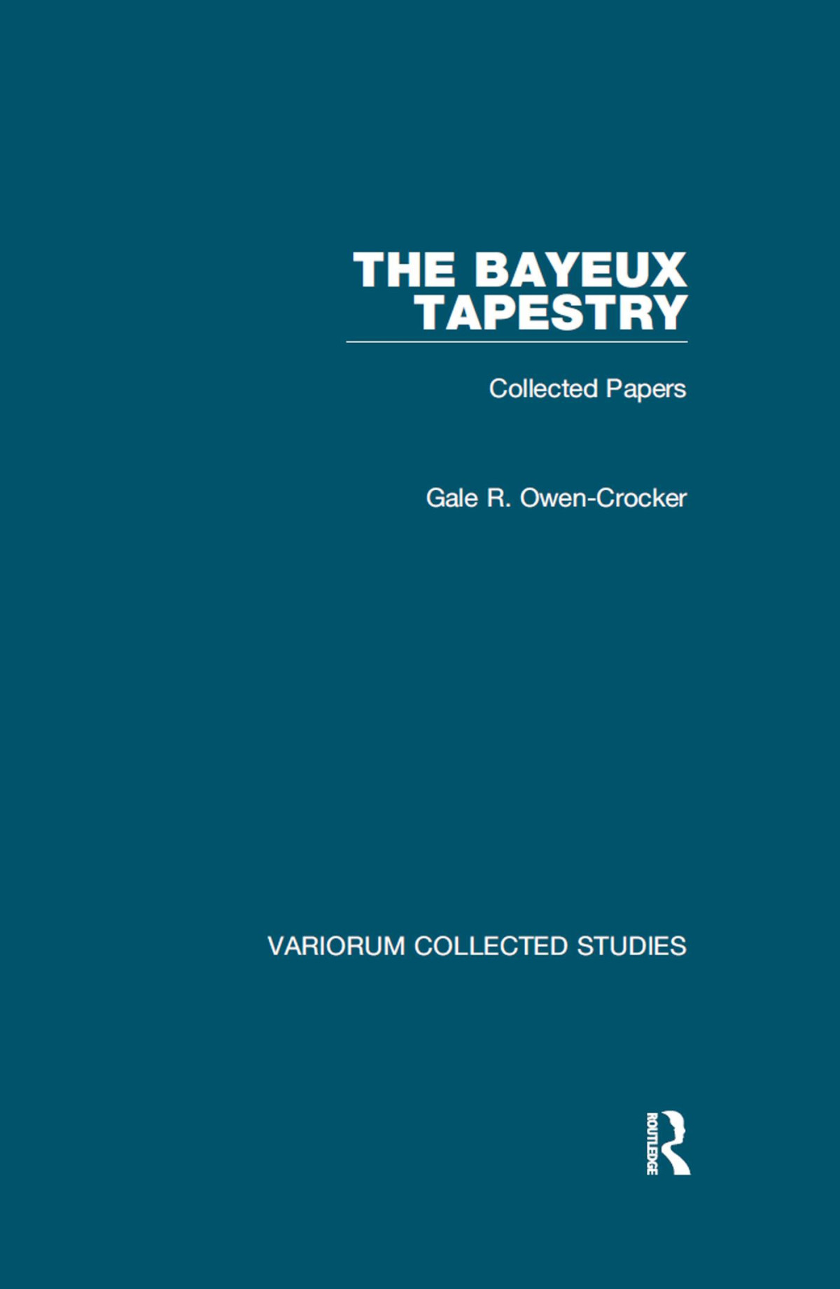 The Bayeux Tapestry Collected Papers Gale R Owencrocker
