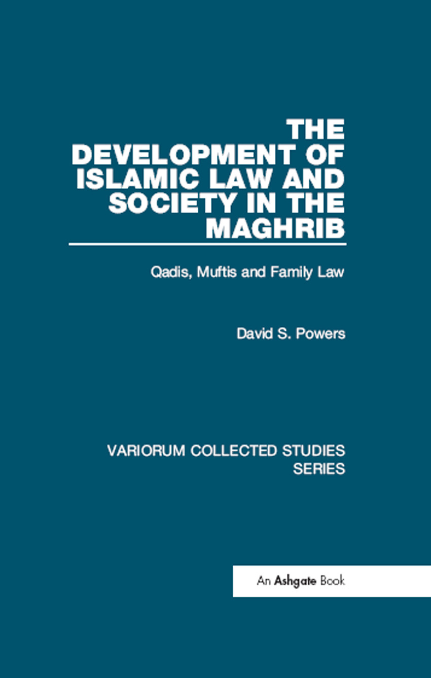 The Development Of Islamic Law And Society In The Maghrib Qs Mufts And Family Law David S Powers