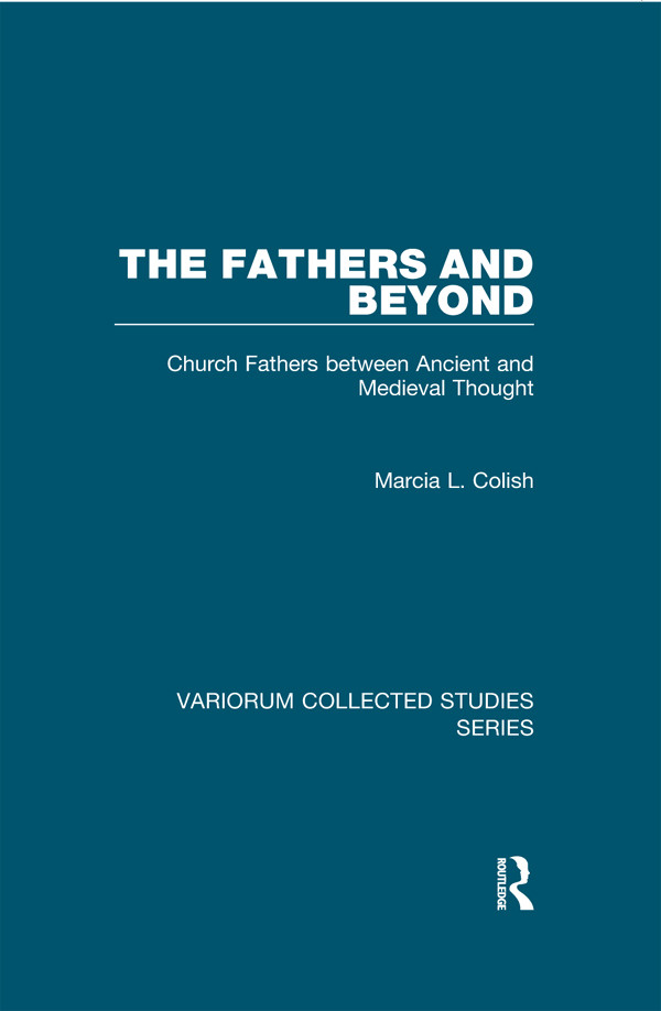 The Fathers And Beyond Church Fathers Between Ancient And Medieval Thought Marcia L Colish