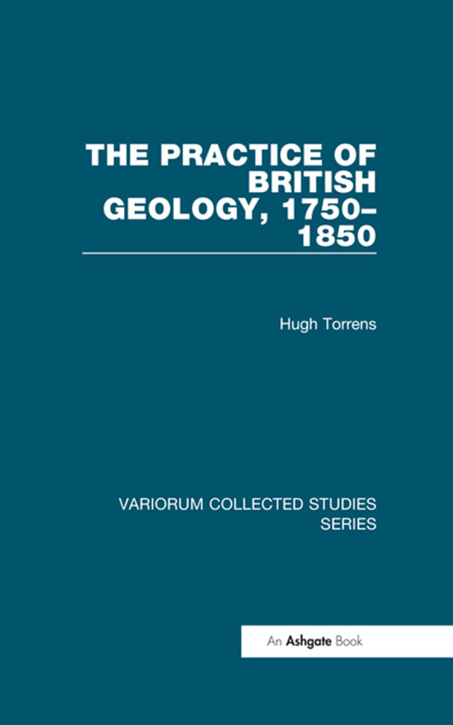 The Practice Of British Geology 17501850 Hugh Torrens