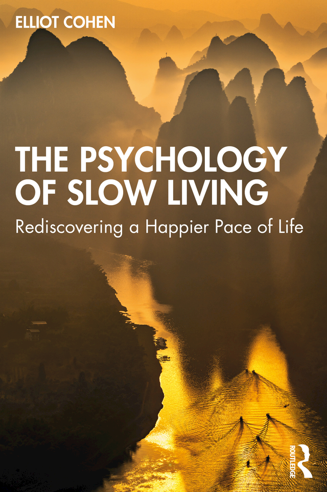 The Psychology Of Slow Livingrediscovering A Happier Pace Of Life Elliot Cohen
