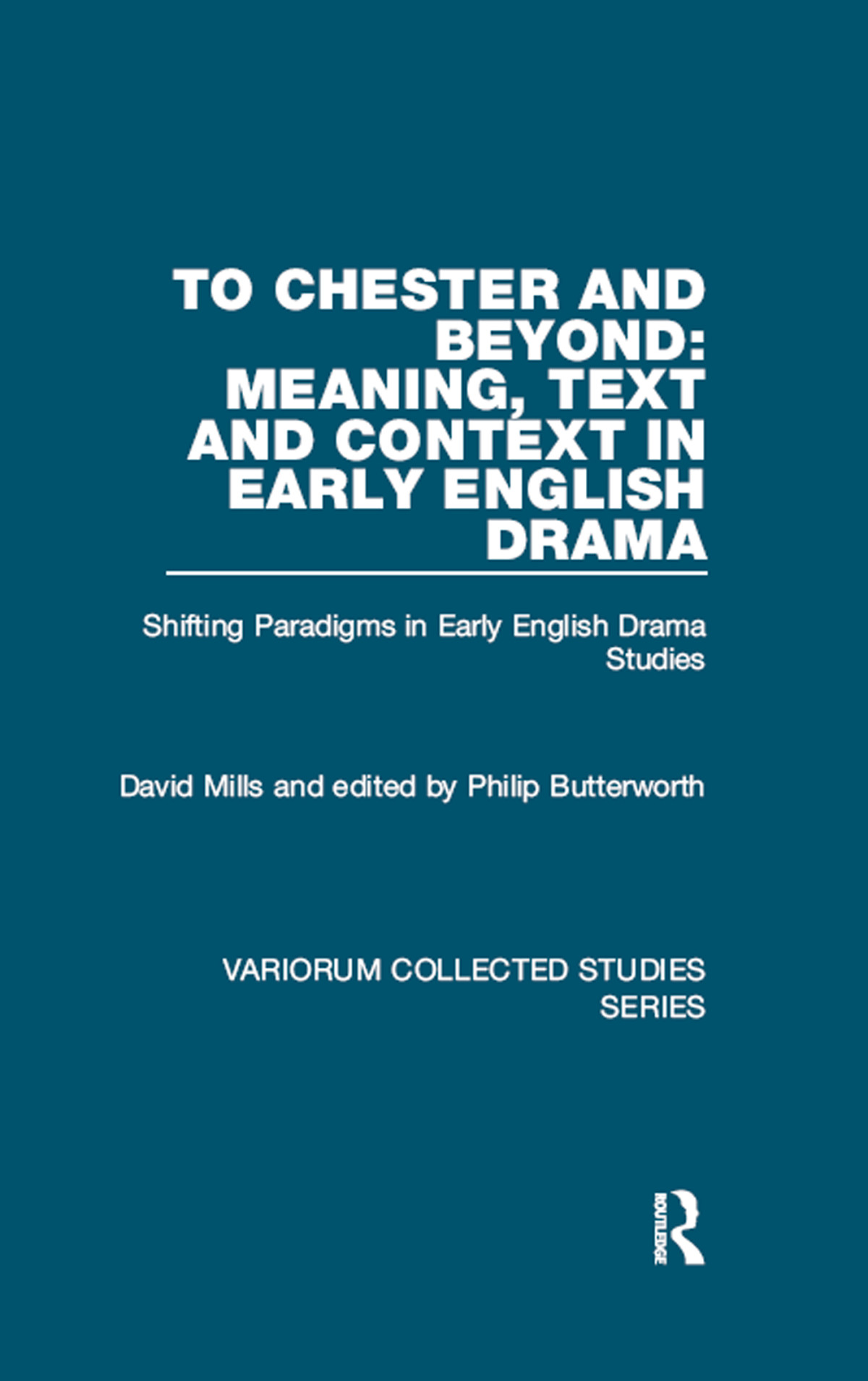 To Chester And Beyond Meaning Text And Context In Early English Drama David Mills