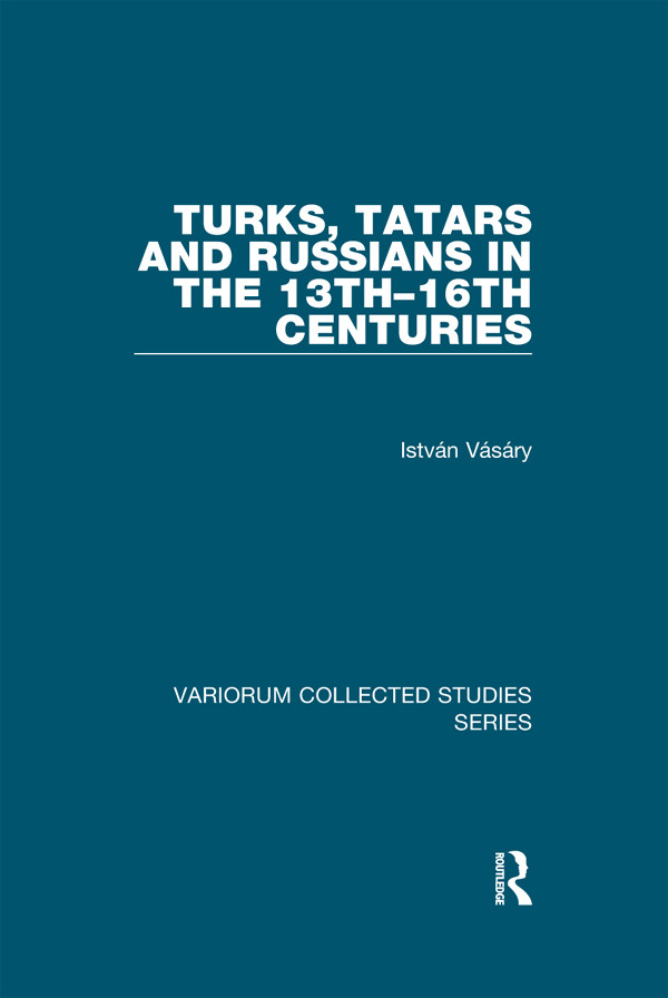Turks Tatars And Russians In The 13th16th Centuries Istvn Vsry