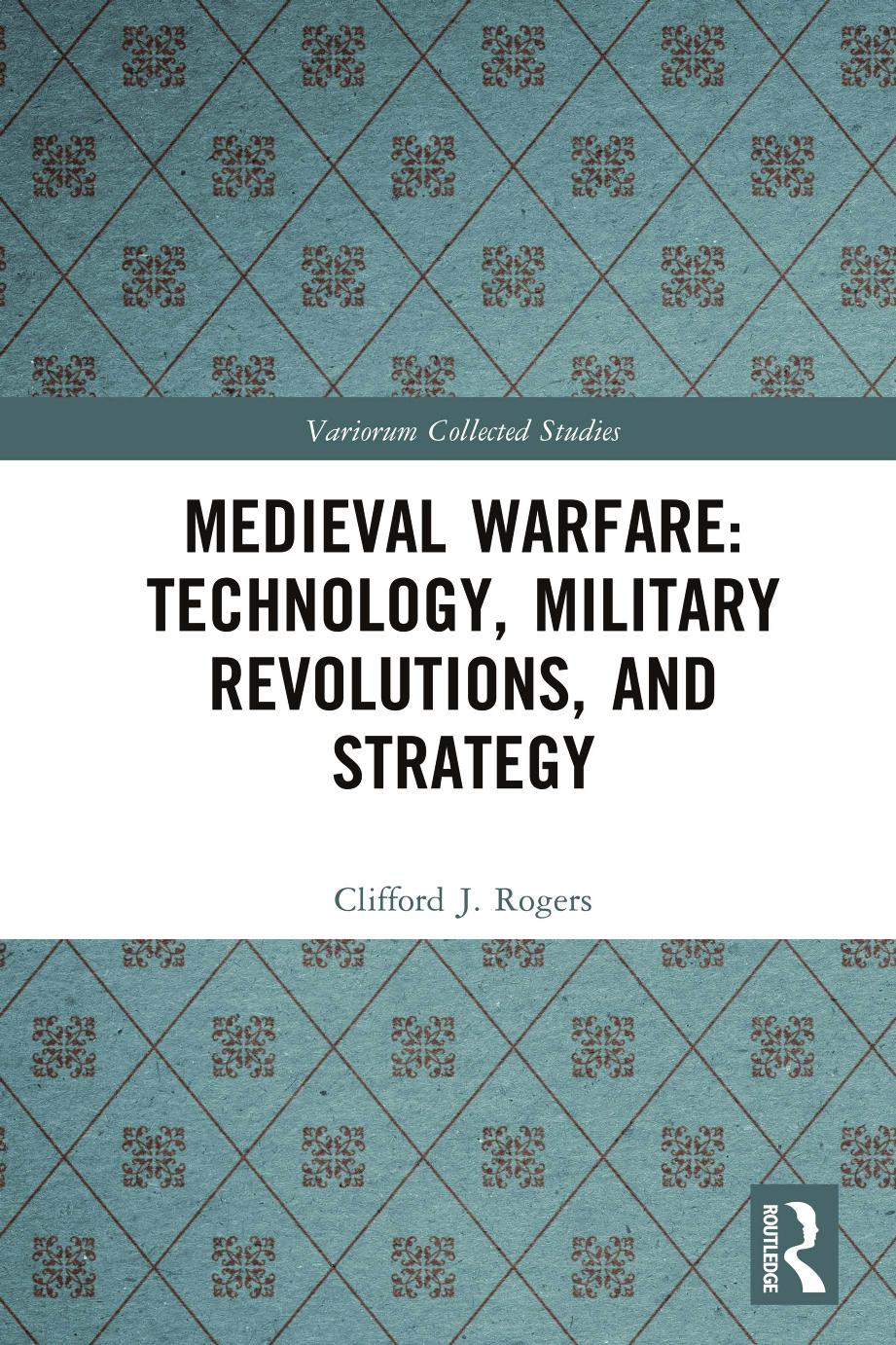 Medieval Warfare Technology Military Revolutions And Strategy Clifford J Rogers