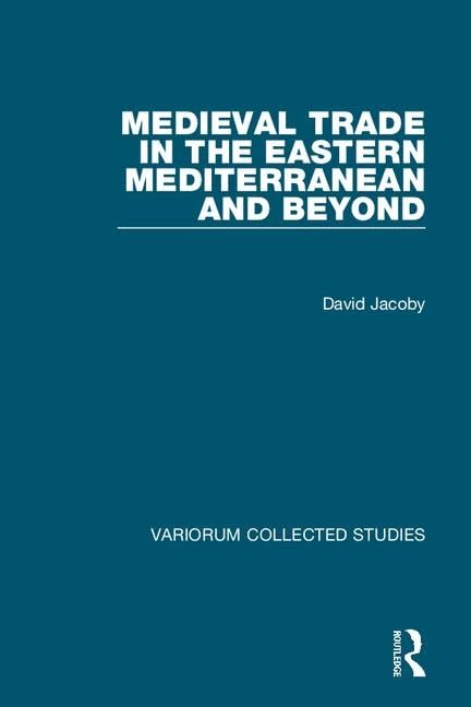 Medieval Trade In The Eastern Mediterranean And Beyond Variorum Collected Studies 1st Edition David Jacoby
