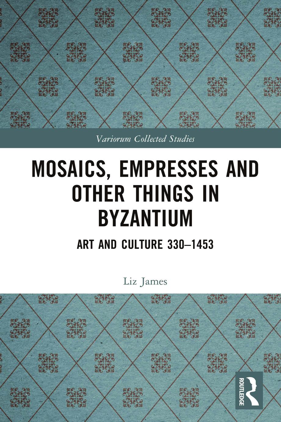 Mosaics Empresses And Other Things In Byzantium Art And Culture 3301453 Liz James