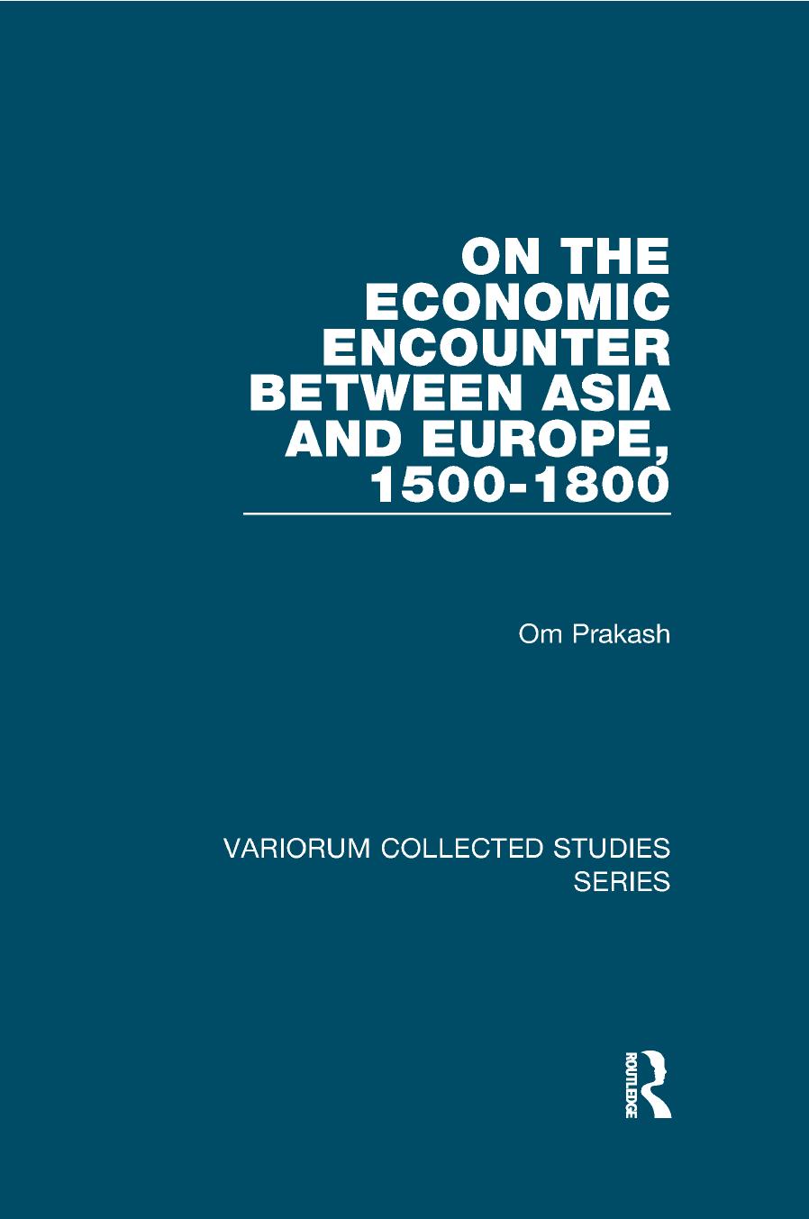 On The Economic Encounter Between Asia And Europe 15001800 Om Prakash