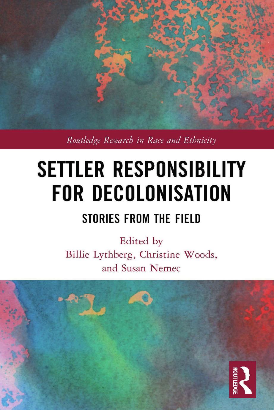 Settler Responsibility For Decolonisationstories From The Field Billie Lythberg Christine Woods Susan Nemec